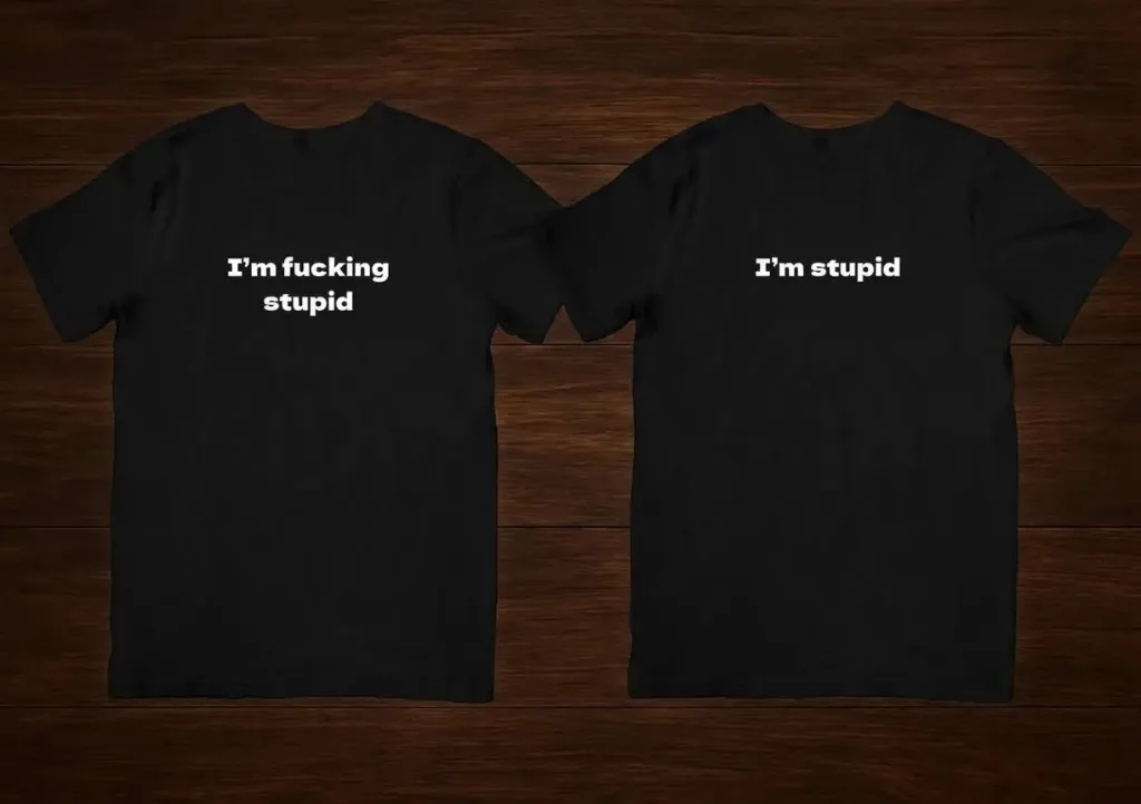 T shirt i'm fucking stupid & i'm stupid