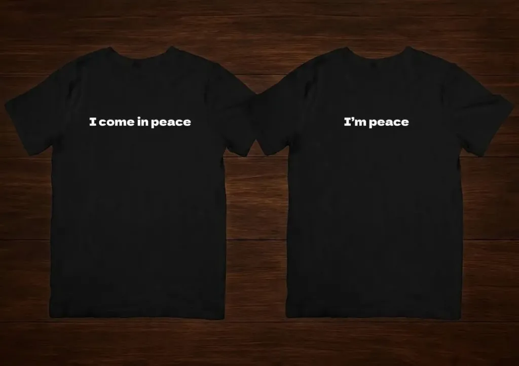 T shirt i come in peace & i'm peace