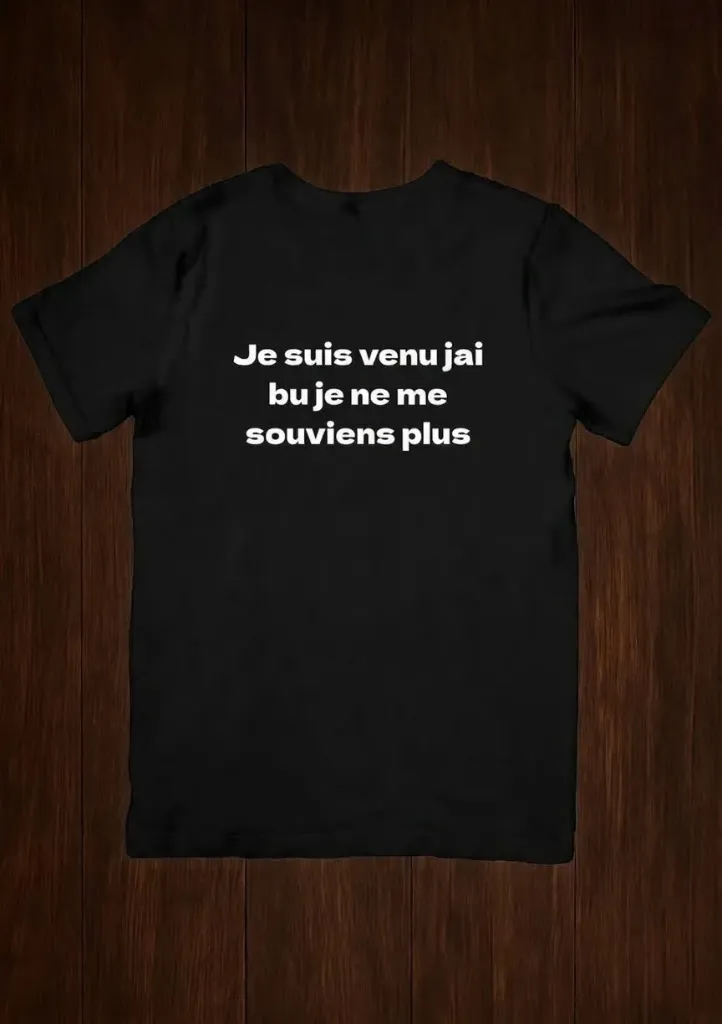 T shirt Je suis venu j'ai bu je ne me souviens plus