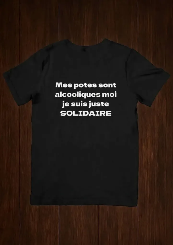 T shirt Mes potes sont alcoolique moi je suis juste SOLIDAIRE